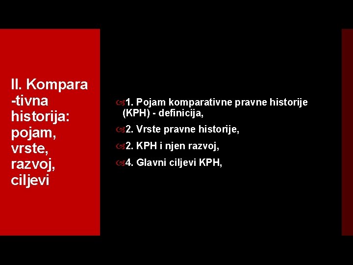 II. Kompara tivna historija: pojam, vrste, razvoj, ciljevi 1. Pojam komparativne pravne historije (KPH)