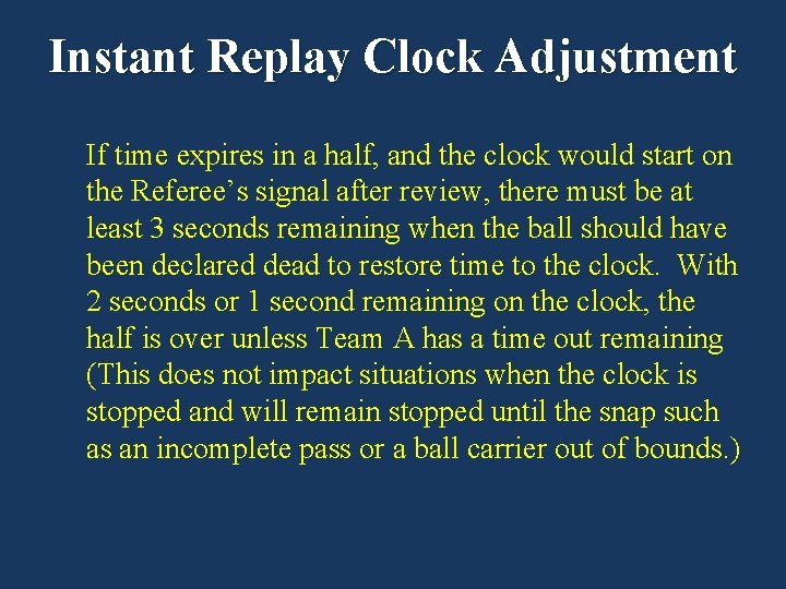 Instant Replay Clock Adjustment If time expires in a half, and the clock would