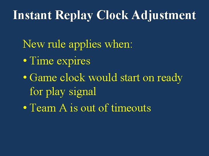 Instant Replay Clock Adjustment New rule applies when: • Time expires • Game clock