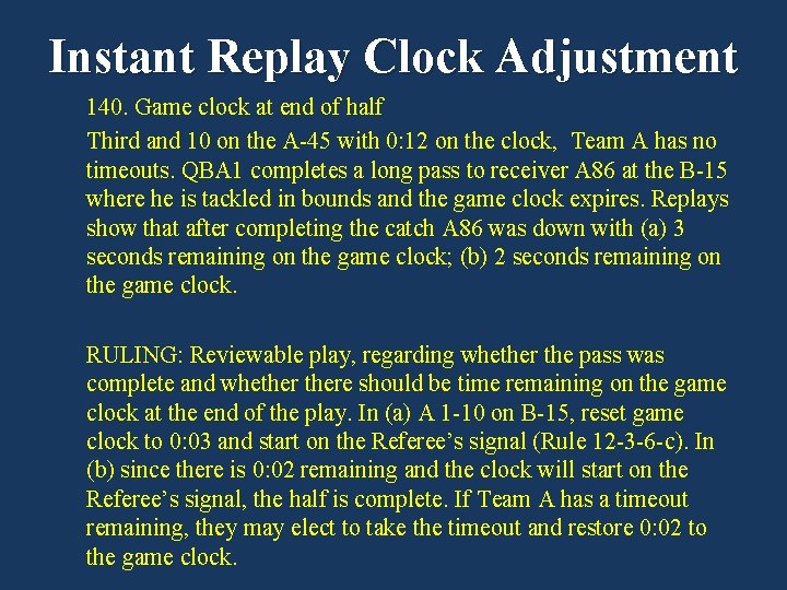 Instant Replay Clock Adjustment 140. Game clock at end of half Third and 10