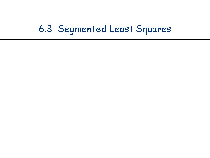 6. 3 Segmented Least Squares 