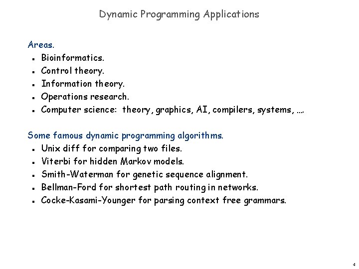 Dynamic Programming Applications Areas. Bioinformatics. Control theory. Information theory. Operations research. Computer science: theory,