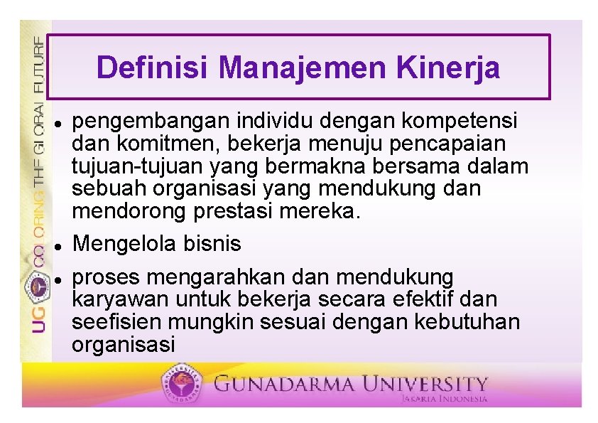 Definisi Manajemen Kinerja pengembangan individu dengan kompetensi dan komitmen, bekerja menuju pencapaian tujuan-tujuan yang