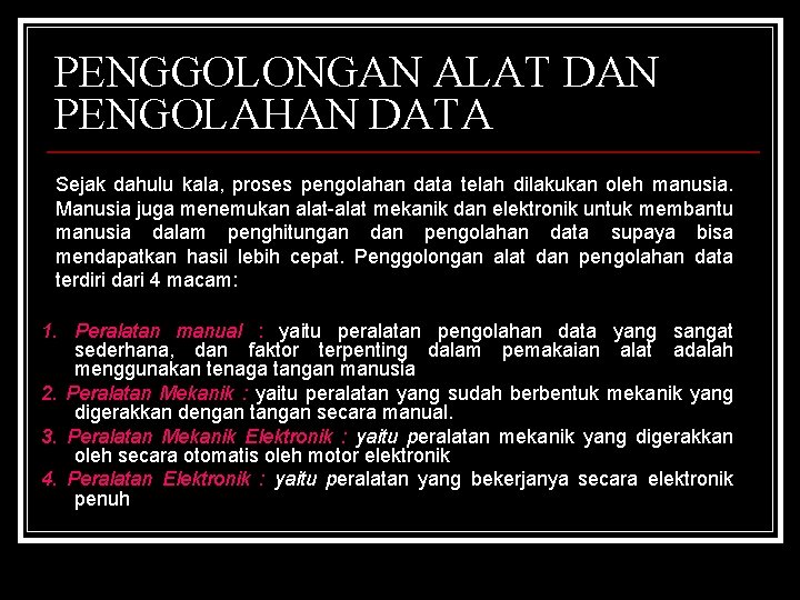 PENGGOLONGAN ALAT DAN PENGOLAHAN DATA Sejak dahulu kala, proses pengolahan data telah dilakukan oleh