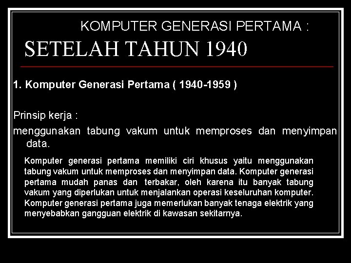 KOMPUTER GENERASI PERTAMA : SETELAH TAHUN 1940 1. Komputer Generasi Pertama ( 1940 -1959