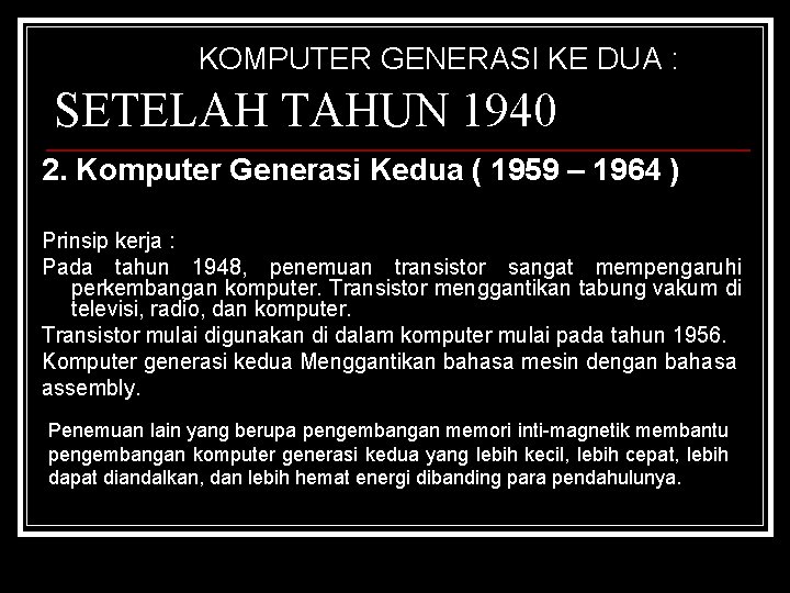 KOMPUTER GENERASI KE DUA : SETELAH TAHUN 1940 2. Komputer Generasi Kedua ( 1959