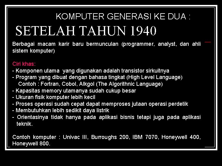 KOMPUTER GENERASI KE DUA : SETELAH TAHUN 1940 Berbagai macam karir baru bermunculan (programmer,