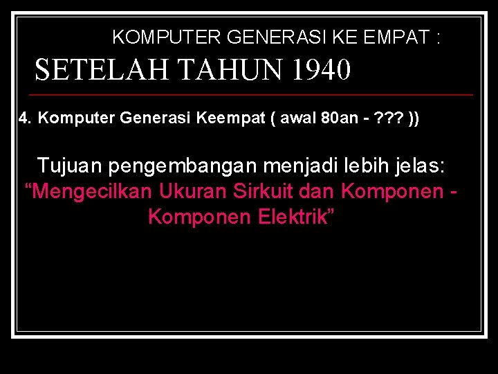 KOMPUTER GENERASI KE EMPAT : SETELAH TAHUN 1940 4. Komputer Generasi Keempat ( awal