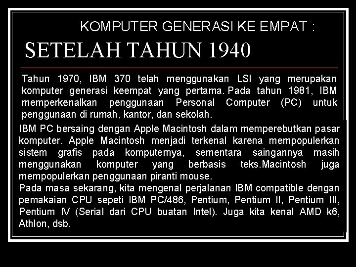 KOMPUTER GENERASI KE EMPAT : SETELAH TAHUN 1940 Tahun 1970, IBM 370 telah menggunakan