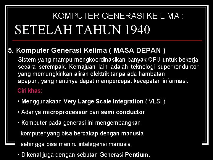 KOMPUTER GENERASI KE LIMA : SETELAH TAHUN 1940 5. Komputer Generasi Kelima ( MASA