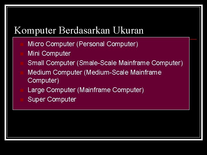 Komputer Berdasarkan Ukuran n n n Micro Computer (Personal Computer) Mini Computer Small Computer