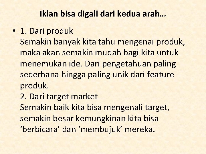 Iklan bisa digali dari kedua arah… • 1. Dari produk Semakin banyak kita tahu