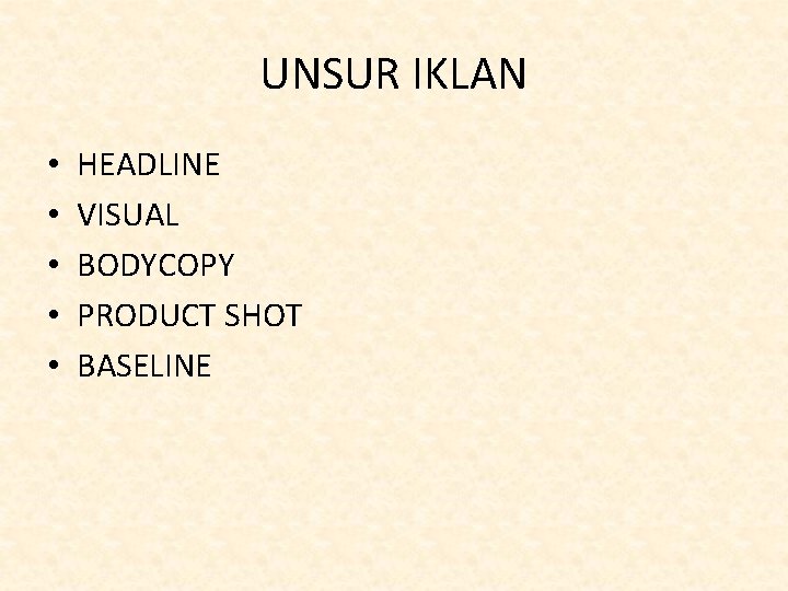UNSUR IKLAN • • • HEADLINE VISUAL BODYCOPY PRODUCT SHOT BASELINE 