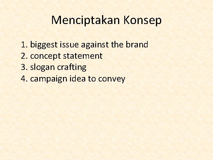 Menciptakan Konsep 1. biggest issue against the brand 2. concept statement 3. slogan crafting