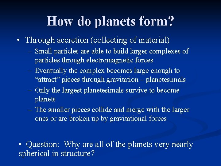 How do planets form? • Through accretion (collecting of material) – Small particles are