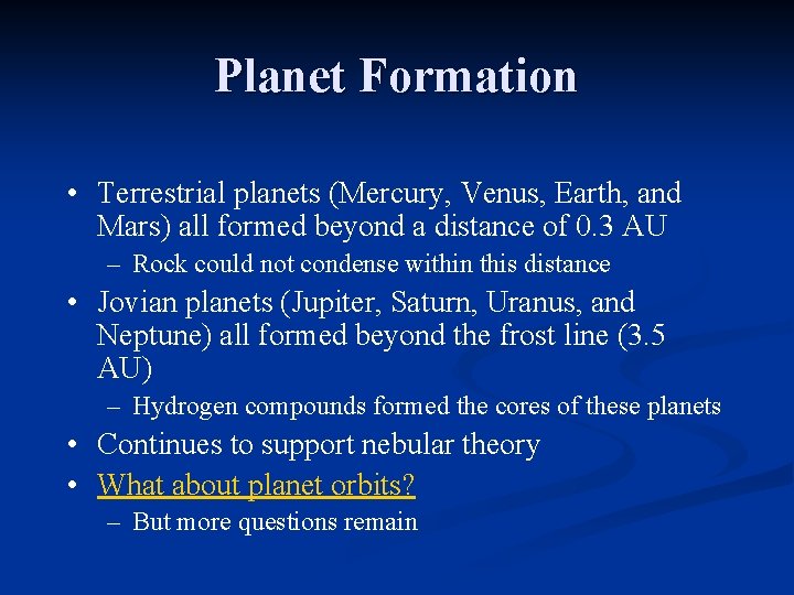Planet Formation • Terrestrial planets (Mercury, Venus, Earth, and Mars) all formed beyond a