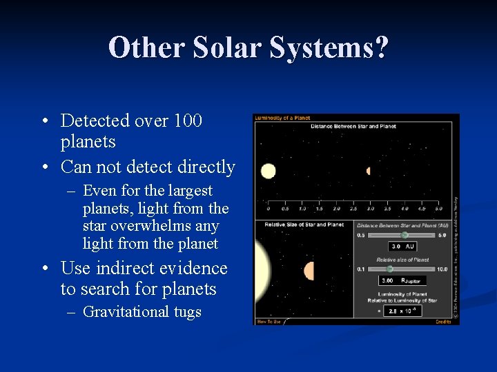 Other Solar Systems? • Detected over 100 planets • Can not detect directly –