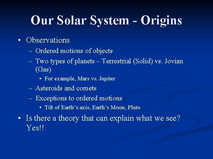 Our Solar System - Origins • Observations – Ordered motions of objects – Two
