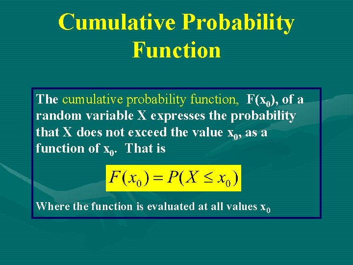 Cumulative Probability Function The cumulative probability function, F(x 0), of a random variable X Cumulative Probability Function The cumulative probability function, F(x 0), of a random variable X