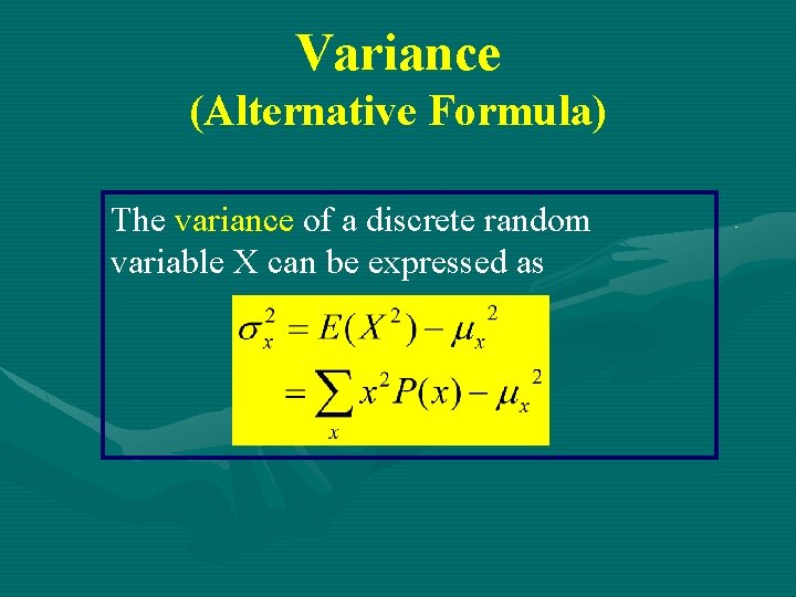 Variance (Alternative Formula) The variance of a discrete random variable X can be expressed Variance (Alternative Formula) The variance of a discrete random variable X can be expressed