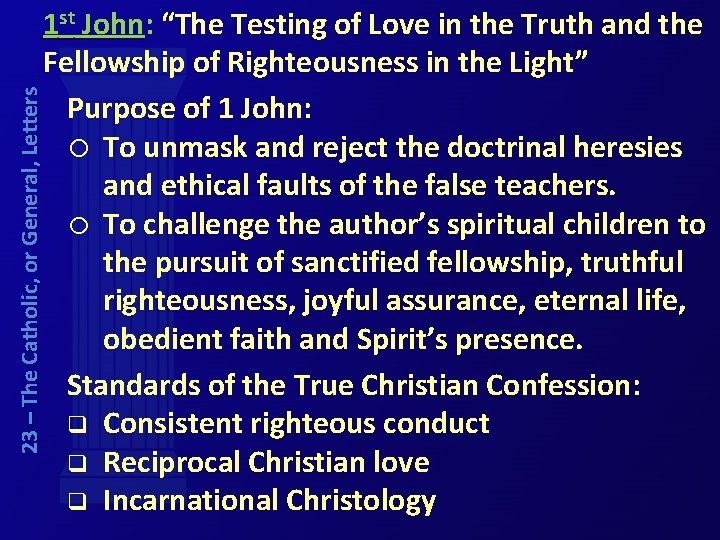 23 – The Catholic, or General, Letters 1 st John: “The Testing of Love