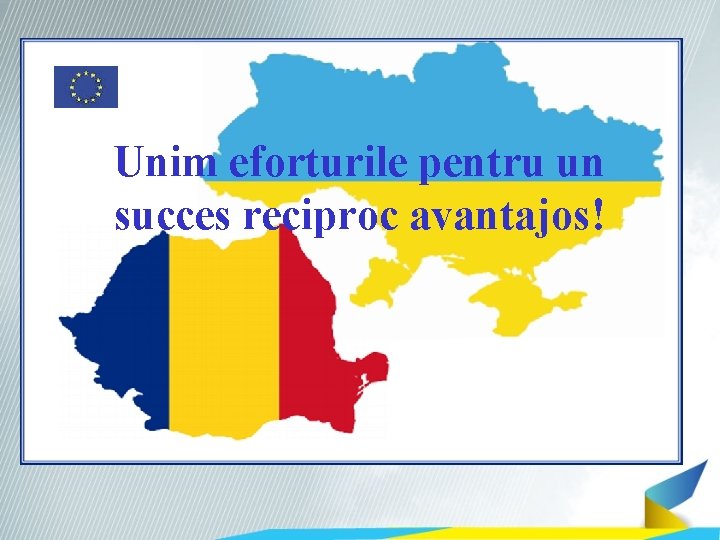 Unim eforturile pentru un succes reciproc avantajos! 