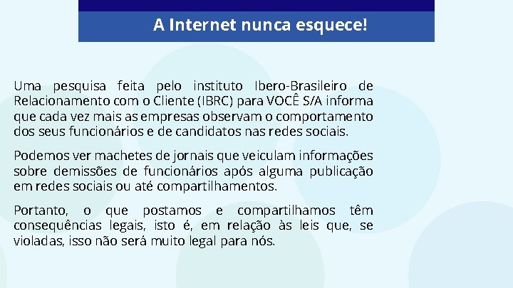 A Internet nunca esquece! Uma pesquisa feita pelo instituto Ibero-Brasileiro de Relacionamento com o