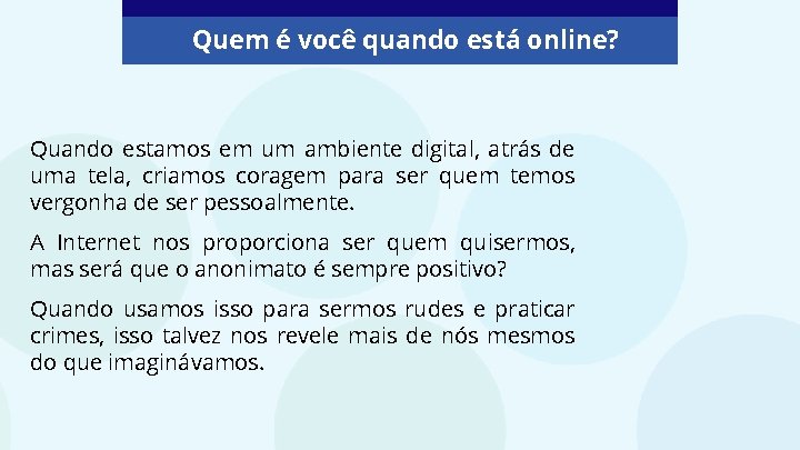 Quem é você quando está online? Quando estamos em um ambiente digital, atrás de