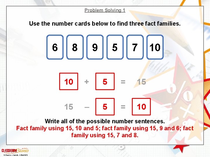 Problem Solving 1 Use the number cards below to find three fact families. 6