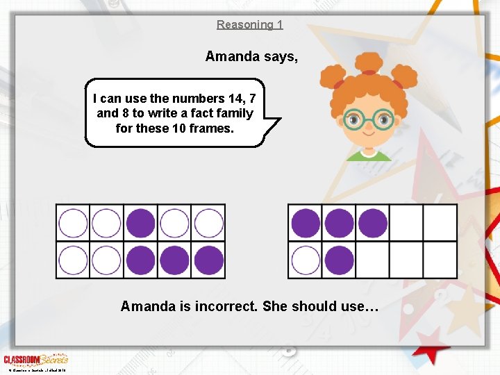 Reasoning 1 Amanda says, I can use the numbers 14, 7 and 8 to