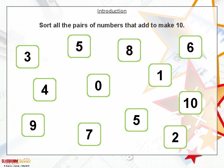 Introduction Sort all the pairs of numbers that add to make 10. 5 3