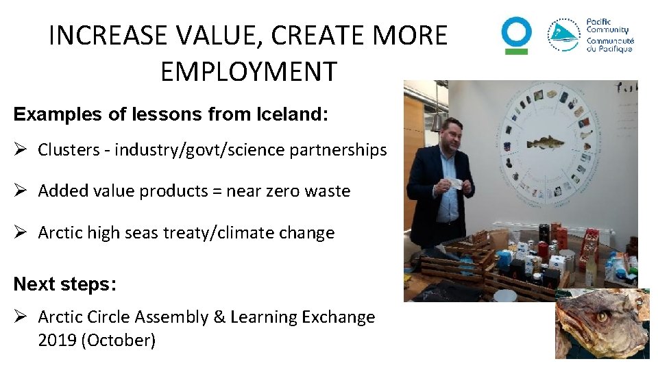 INCREASE VALUE, CREATE MORE EMPLOYMENT Examples of lessons from Iceland: Ø Clusters - industry/govt/science