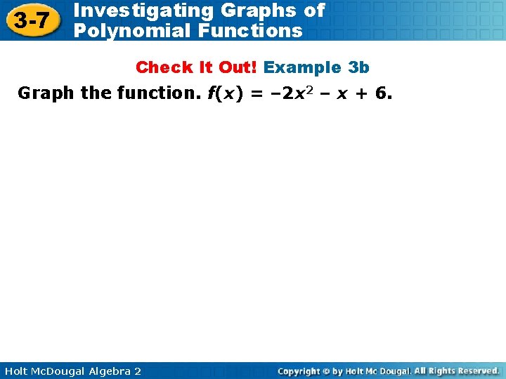 3 -7 Investigating Graphs of Polynomial Functions Check It Out! Example 3 b Graph 3 -7 Investigating Graphs of Polynomial Functions Check It Out! Example 3 b Graph
