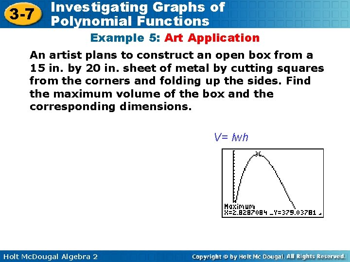3 -7 Investigating Graphs of Polynomial Functions Example 5: Art Application An artist plans 3 -7 Investigating Graphs of Polynomial Functions Example 5: Art Application An artist plans