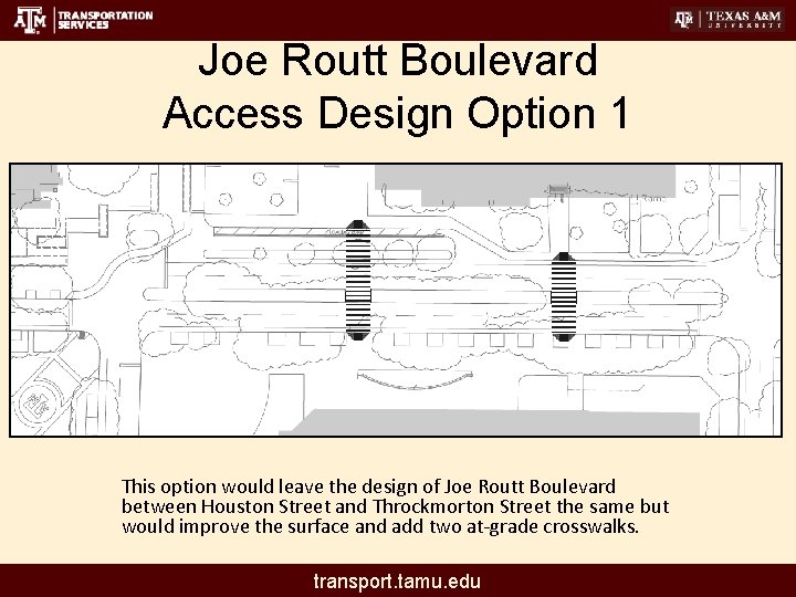 Joe Routt Boulevard Access Design Option 1 This option would leave the design of