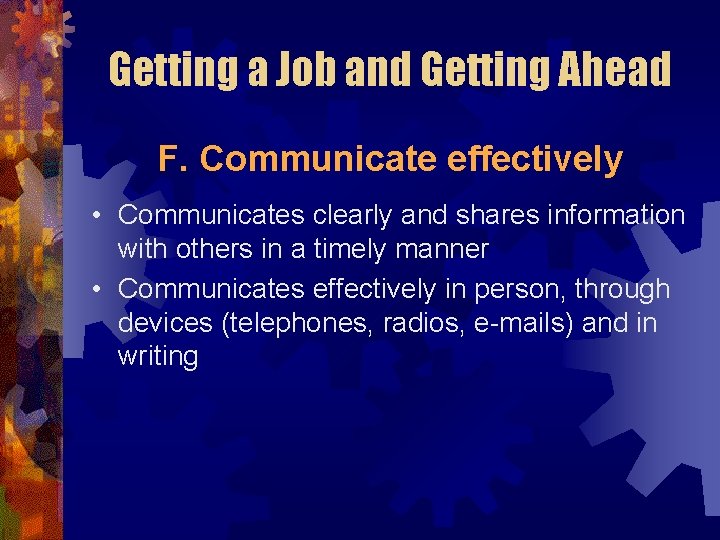 Getting a Job and Getting Ahead F. Communicate effectively • Communicates clearly and shares