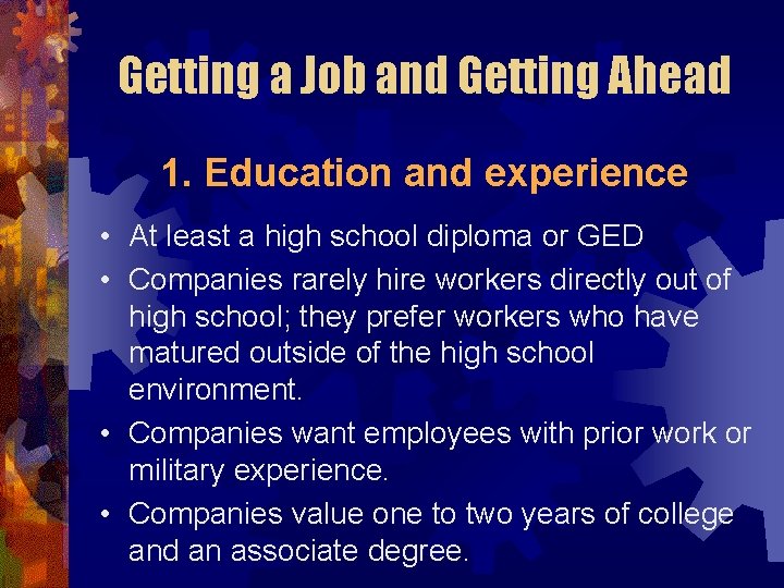 Getting a Job and Getting Ahead 1. Education and experience • At least a