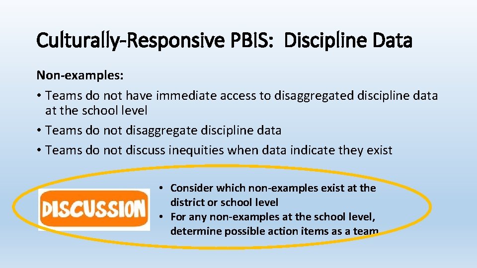 Culturally-Responsive PBIS: Discipline Data Non-examples: • Teams do not have immediate access to disaggregated