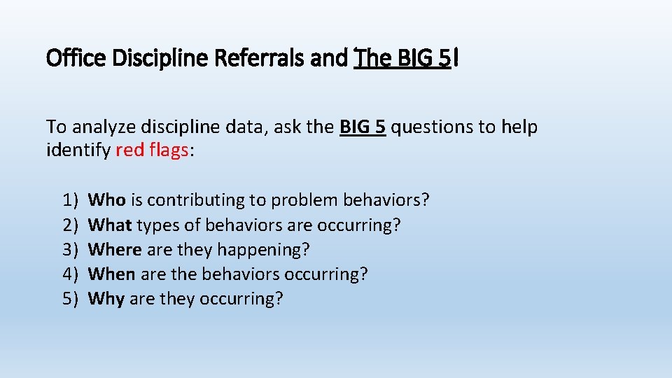 Office Discipline Referrals and The BIG 5! To analyze discipline data, ask the BIG