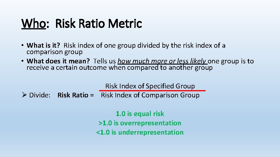Who: Risk Ratio Metric • What is it? Risk index of one group divided