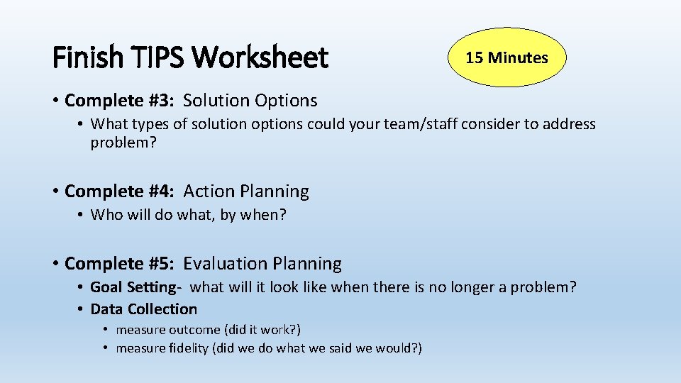 Finish TIPS Worksheet 15 Minutes • Complete #3: Solution Options • What types of