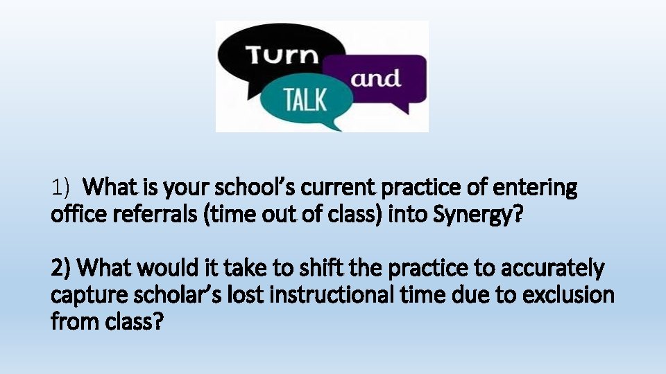 1) What is your school’s current practice of entering office referrals (time out of