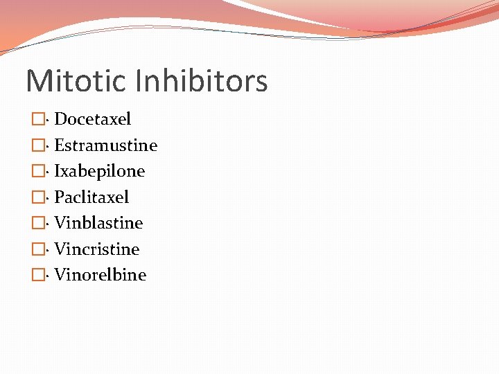 Mitotic Inhibitors �· Docetaxel �· Estramustine �· Ixabepilone �· Paclitaxel �· Vinblastine �· Vincristine