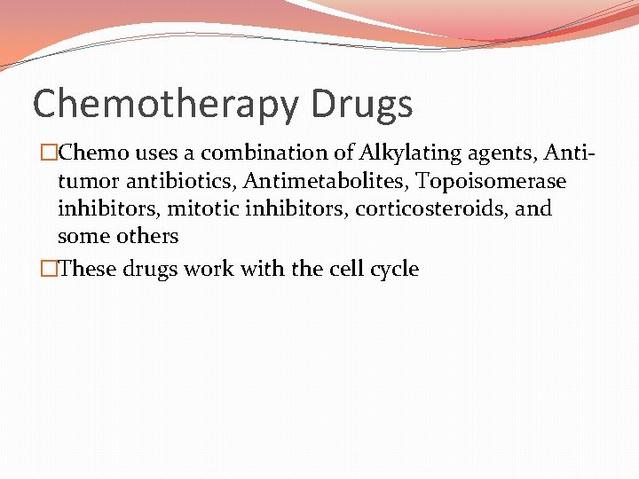 Chemotherapy Drugs �Chemo uses a combination of Alkylating agents, Antitumor antibiotics, Antimetabolites, Topoisomerase inhibitors,