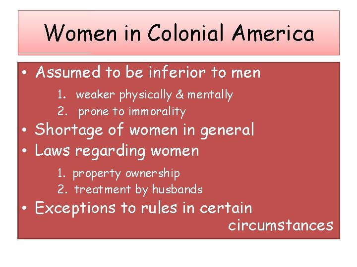 Women in Colonial America • Assumed to be inferior to men 1. weaker physically