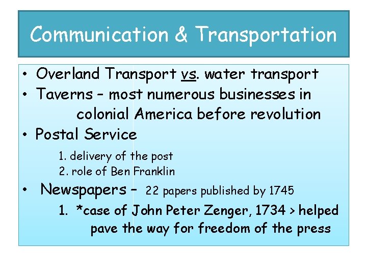 Communication & Transportation • Overland Transport vs. water transport • Taverns – most numerous