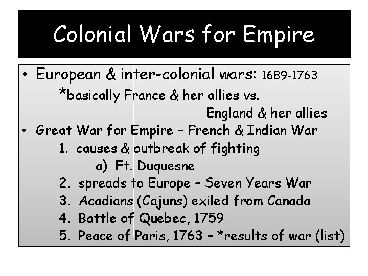 Colonial Wars for Empire • European & inter-colonial wars: 1689 -1763 *basically France &