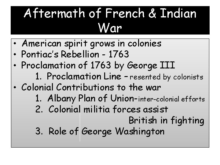 Aftermath of French & Indian War • American spirit grows in colonies • Pontiac’s