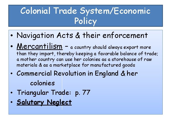 Colonial Trade System/Economic Policy • Navigation Acts & their enforcement • Mercantilism – a