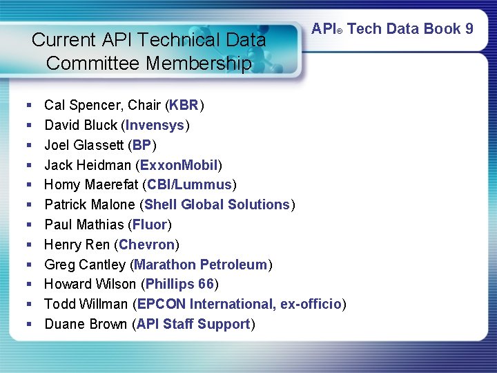 Current API Technical Data Committee Membership § § § API® Tech Data Book 9 Current API Technical Data Committee Membership § § § API® Tech Data Book 9